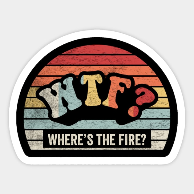 WTF Where's The Fire Funny Firefighter Gift Fireman Puns Emergency Responder Fire Department Sticker by SomeRays